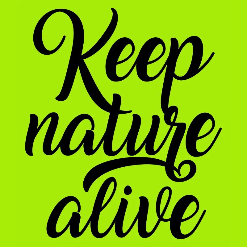 Keep nature alive - Keep nature alive!