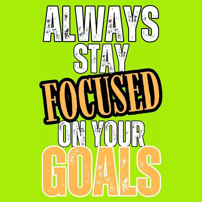 Always focused on your goals