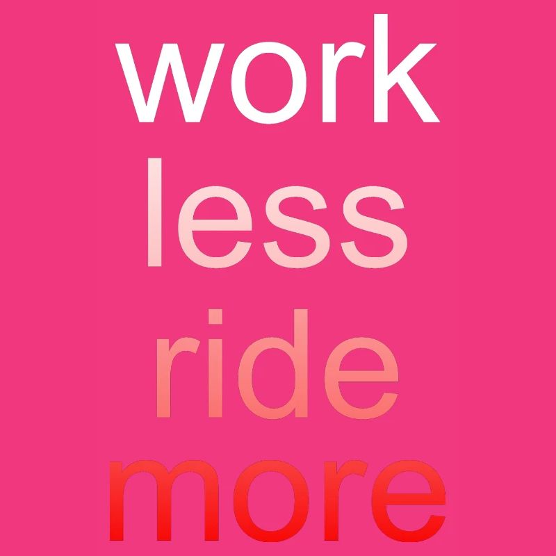 Work Less Ride More Saying