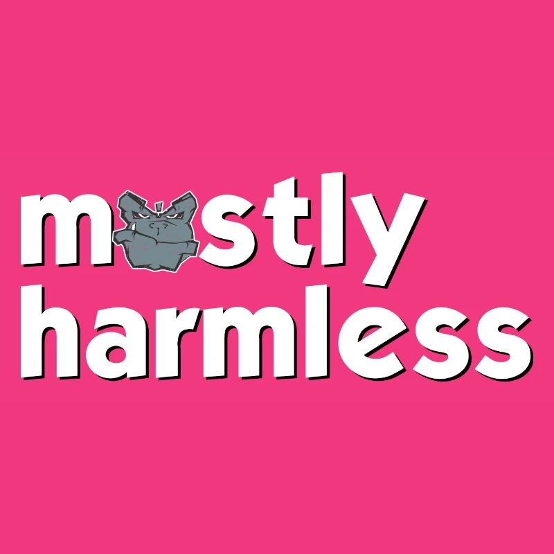 mostly harrmless - meistens völlig harmloser Typ