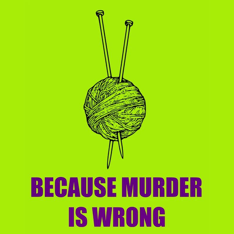 knitting because murder is wrong
