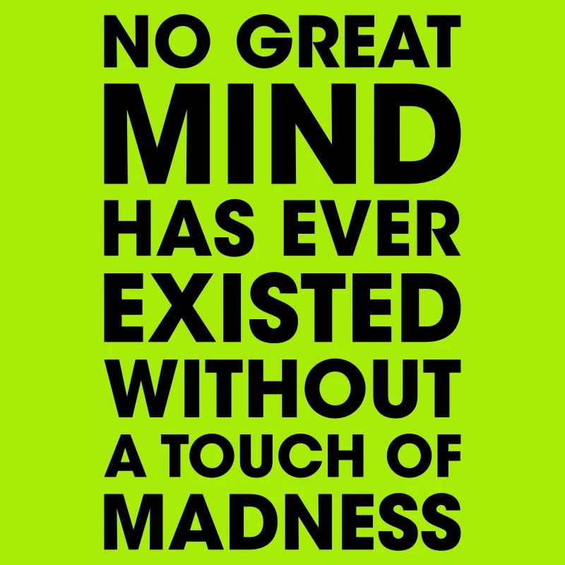 great mind with madness