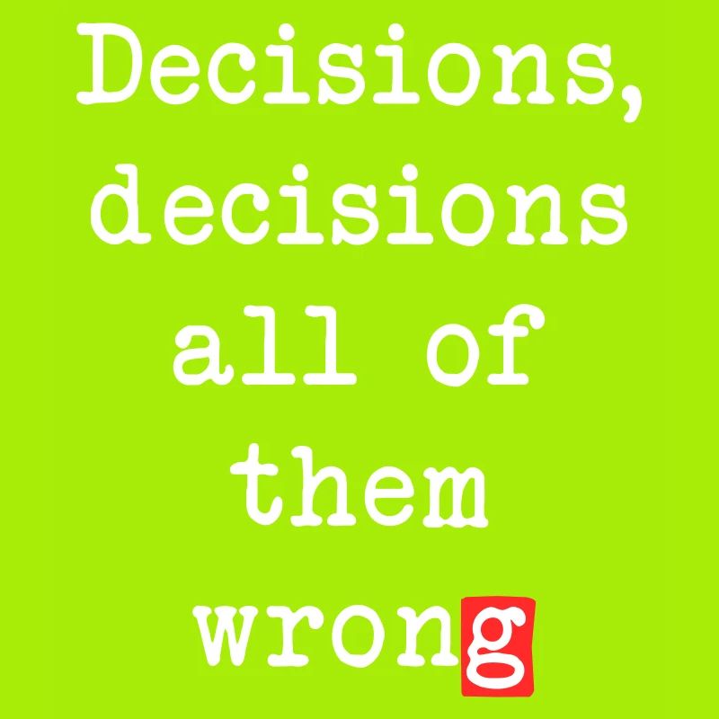 Wrong Decisions, Sarcasm & Wisdom