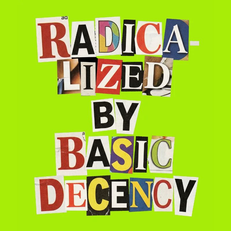 Radicalized by Decency Collage
