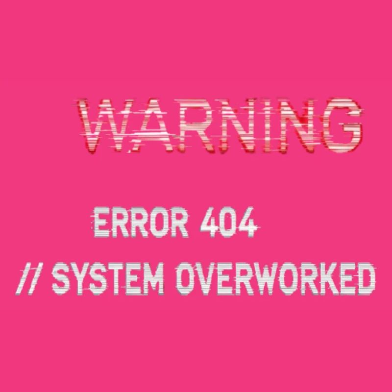 Glitch Warning - System Overworked Error 404