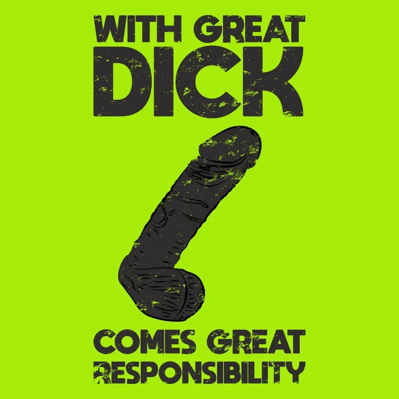 With great dick comes great responsibility