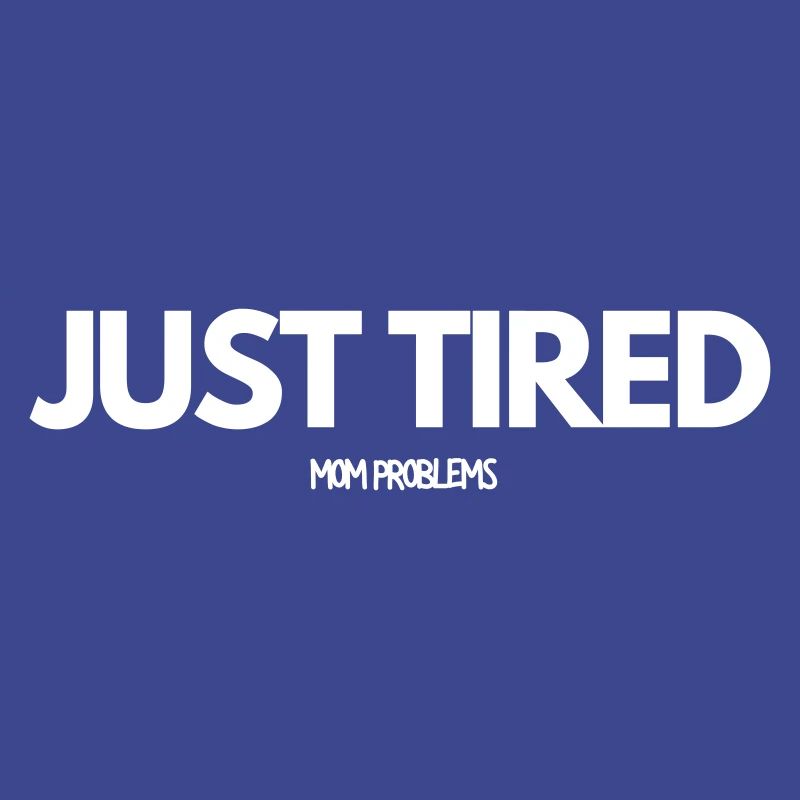 Just Tired Mom Problems