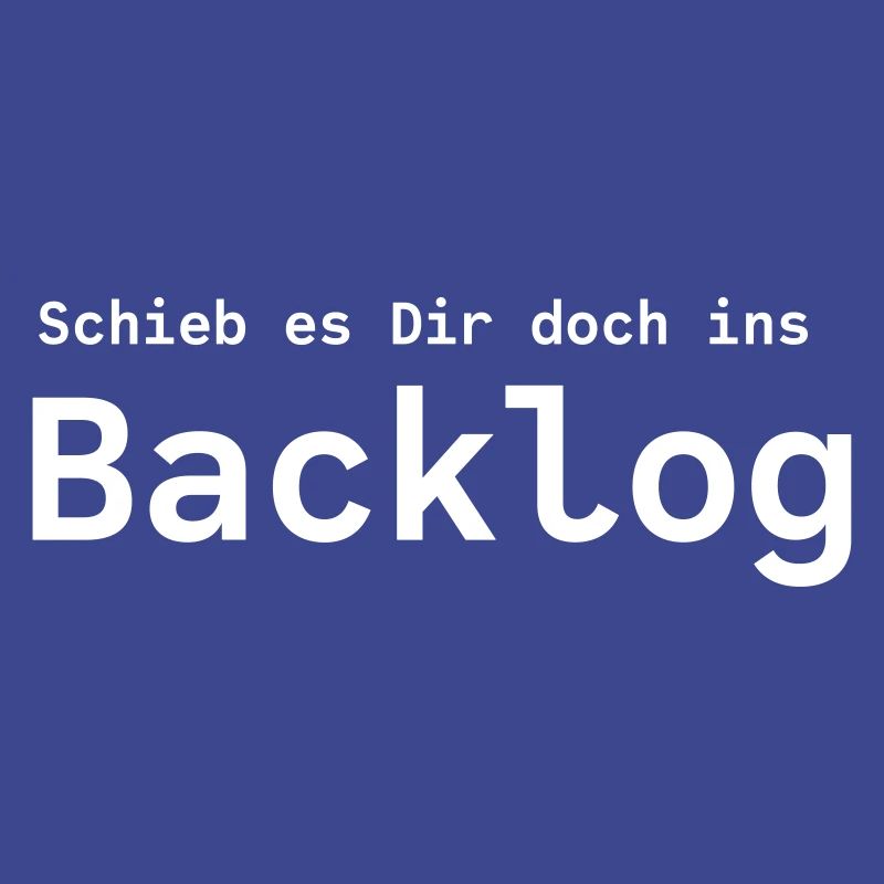 Ja, schieb es Dir doch ins Backlog !
