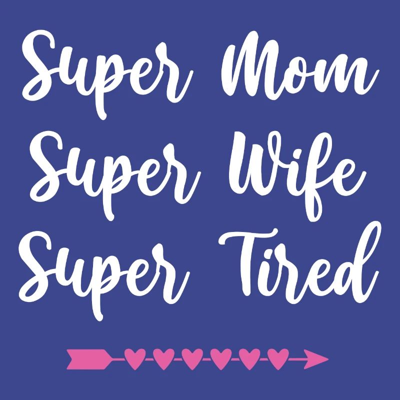 Super Mama. Super Ehefrau. Super müde