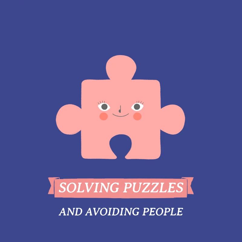 SOLVING PUZZLES AND AVOIDING PEOPLE