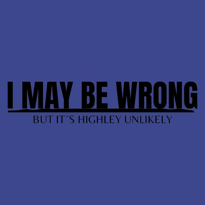 I MAY BE WRONG