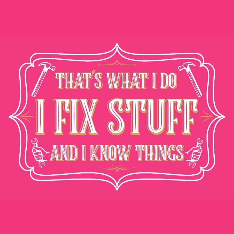 thats what i do i fix stuff and i know things
