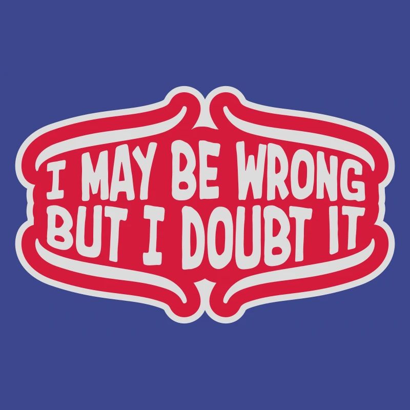 I may be wrong