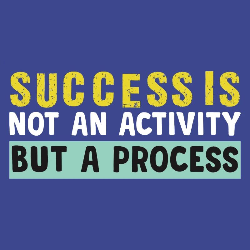success is not an activity but a process