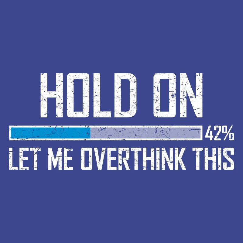 Hold On Let Me Overthink This Ladebalken Loading