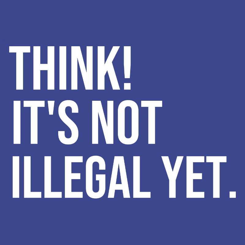 Think! It's not illegal yet.