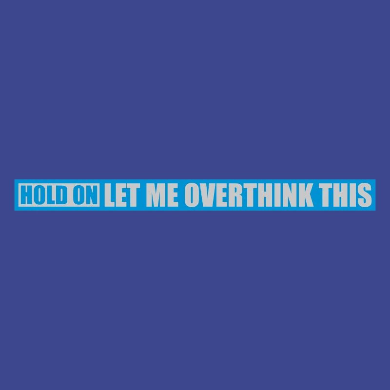 Let me overthink this