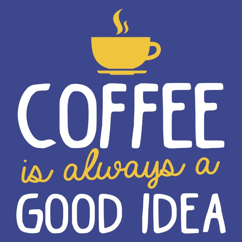 Kaffee coffee is always a good idea gute Idee