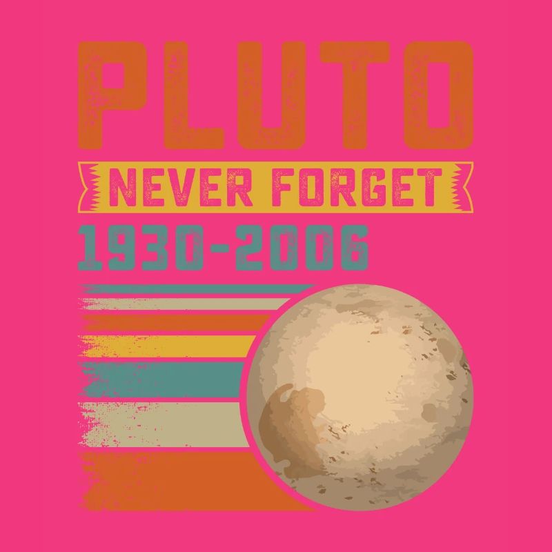 Remember Pluto Never forget astronomy idea