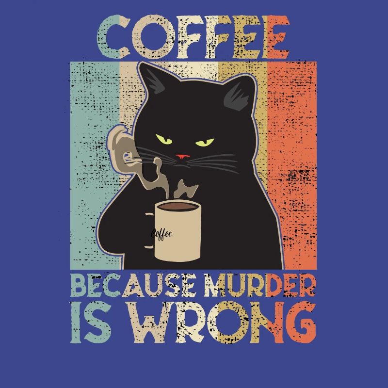 Coffee because Murder is wrong Kaffee Katze retro