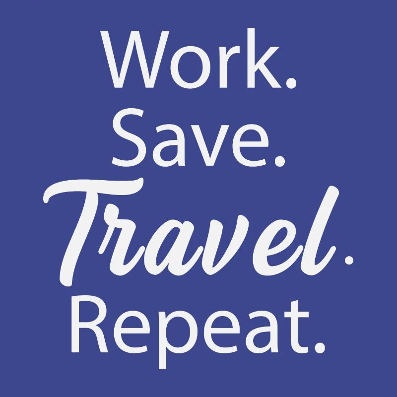 Work. Save. Travel. Repeat.