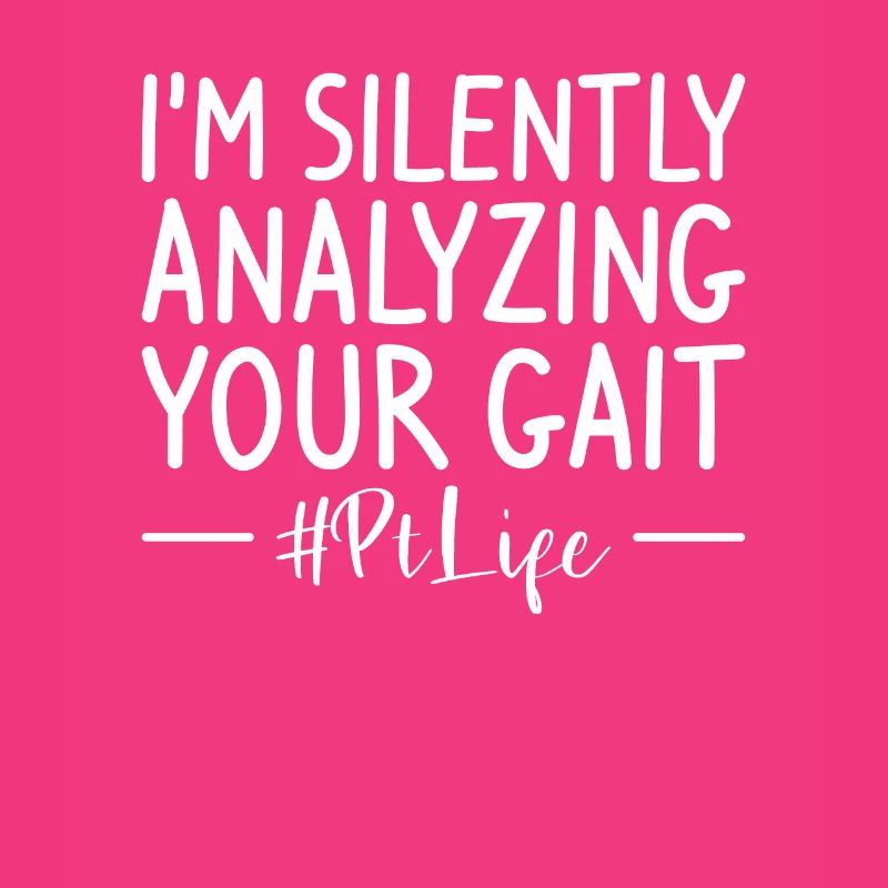 I'm Silently Analyzing Your Gait Physical Therapy