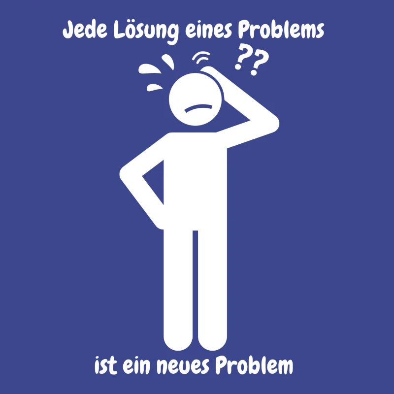 Jede Lösung eines Problems ist ein neues Problem