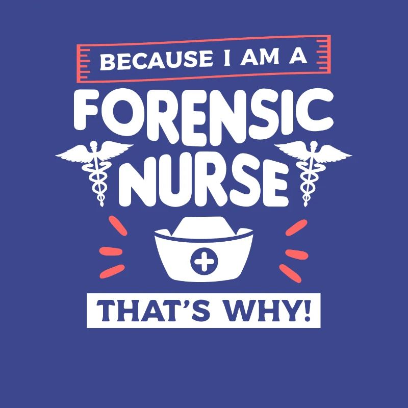 Because I Am A Forensic Nurse That's Why RN Nurses