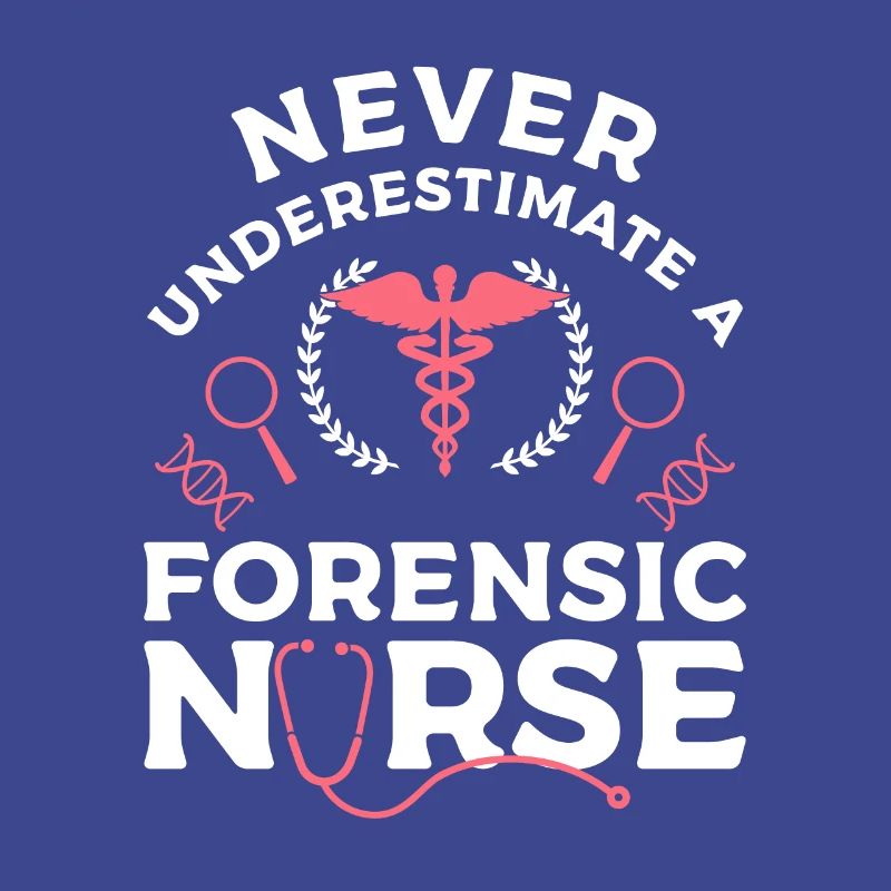Never Underestimate A Forensic Nurse RN Nurses