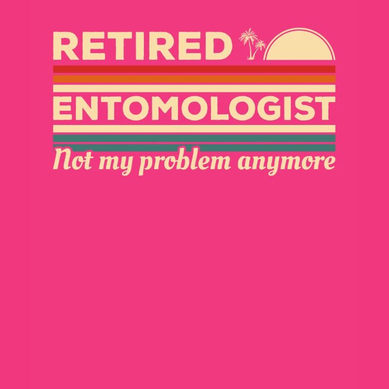 Retired Entomologist Not My Problem Anymore