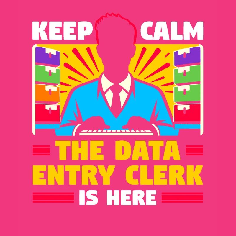 Keep Calm The Data Entry Clerk Is Here