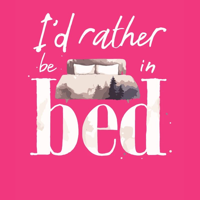I'd Rather Be In Bed Sleep Lover Sleeping Lazy