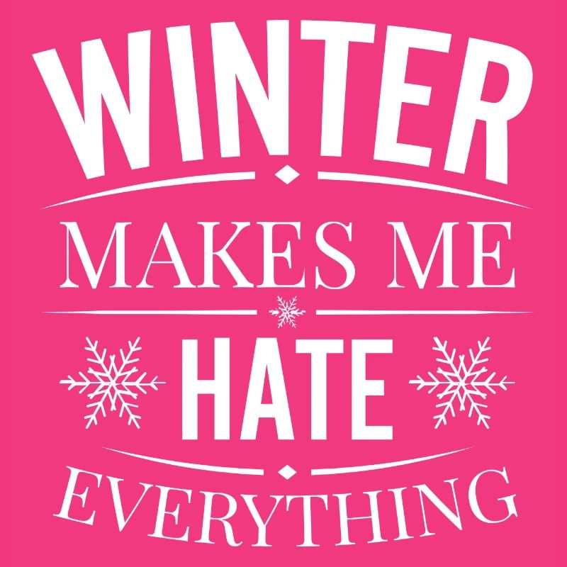 I hate winter, I hate snow and cold