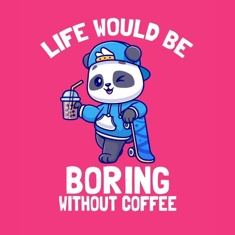 Life would be boring without coffee