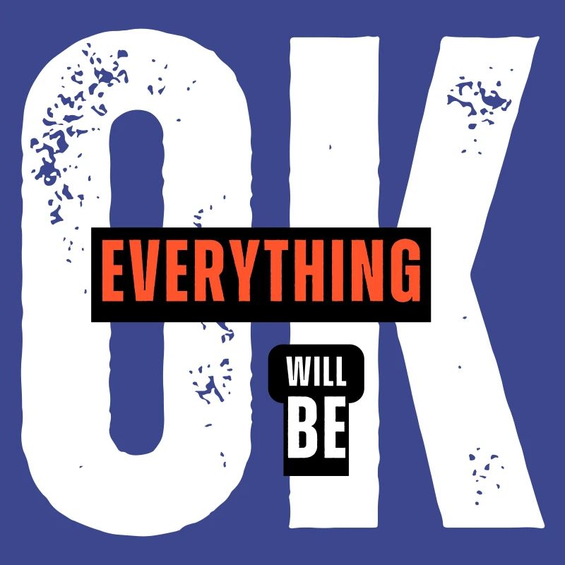Optimistische Botschaft – Everything Will Be OK