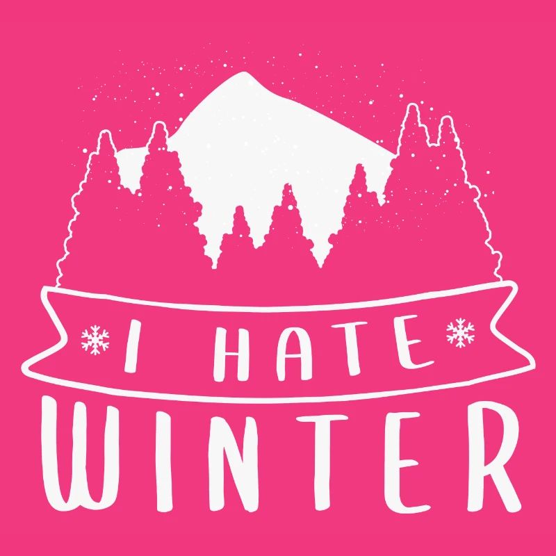I hate winter, I hate snow and cold
