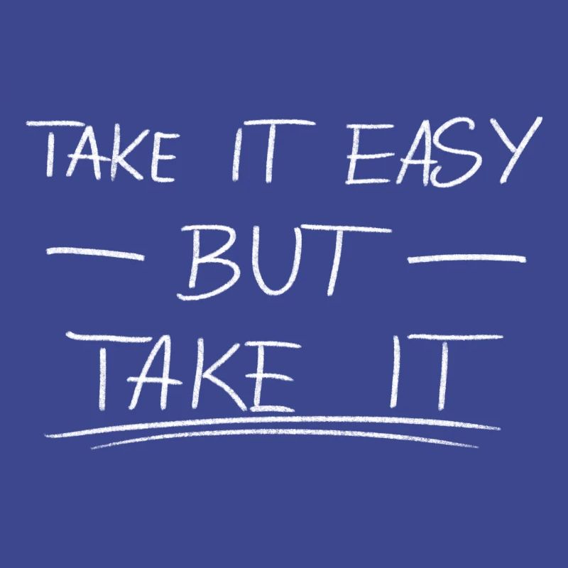 Take it easy but take it