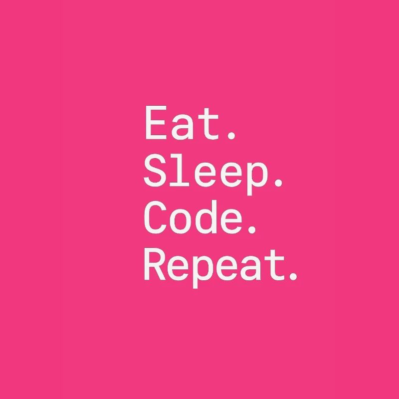 Eat. Sleep. Code. Repeat.