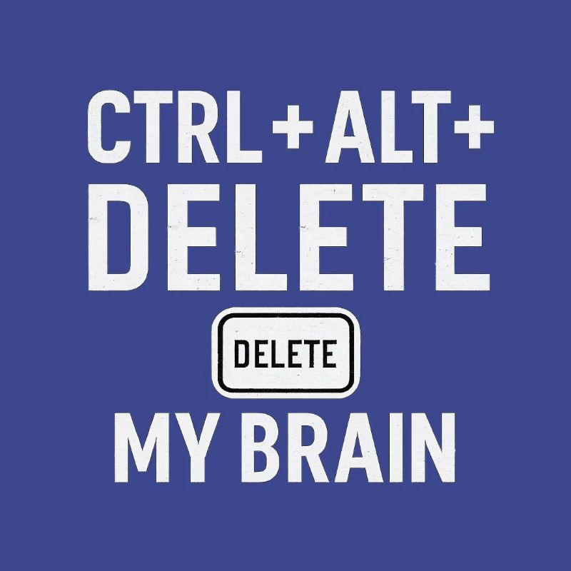 CTRL + ALT + DELETE MY BRAIN