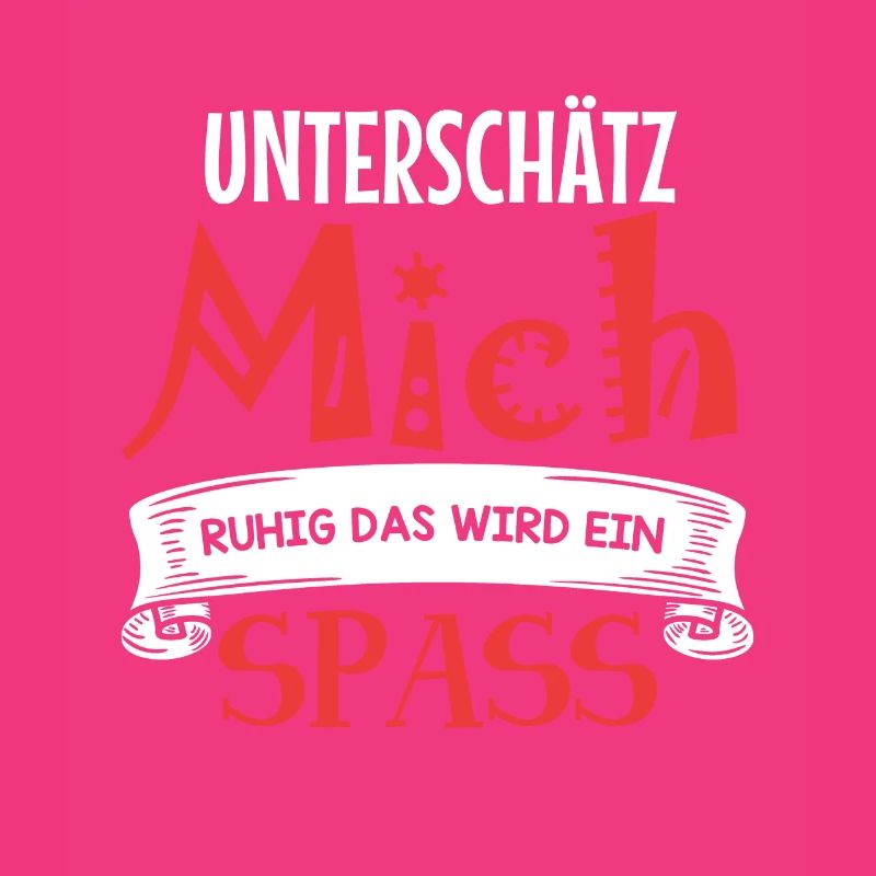 Unterschätz mich ruhig - das wird ein Spaß!