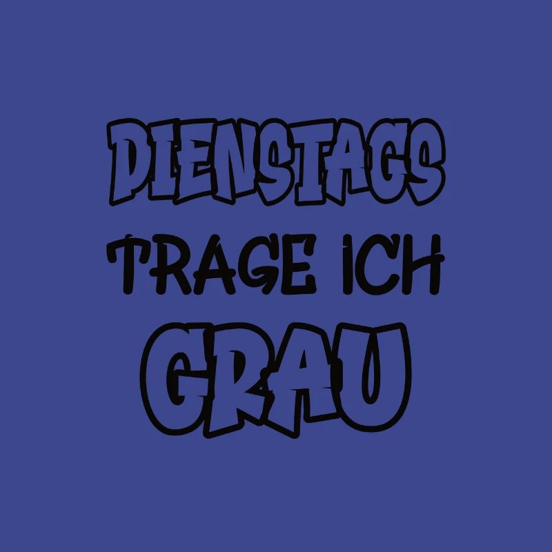 Dienstags trage ich grau Spruch Farbe grau