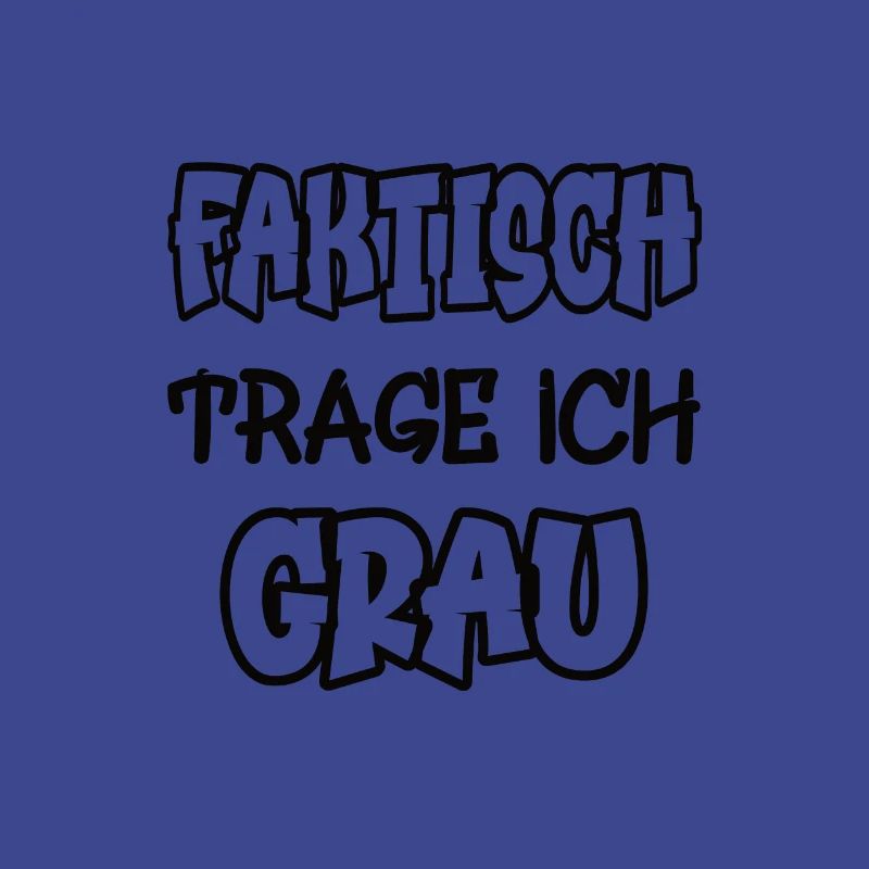 Faktisch trage ich grau Spruch Farbe grau
