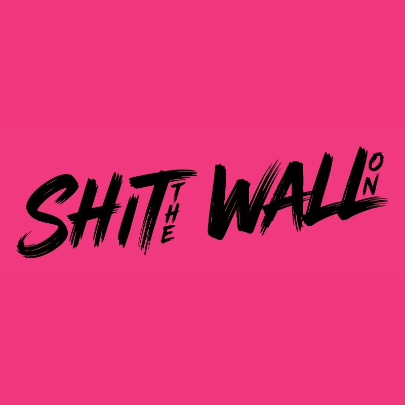 Shit the wall on