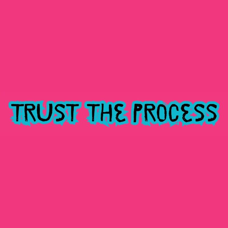 TRUST THE PROCESS design 