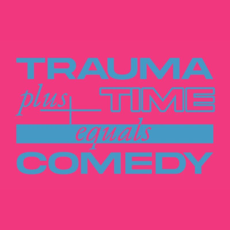 Trauma + Time = Comedy