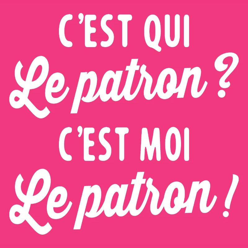 C'est Qui Le Patron C'est Moi Le Patron
