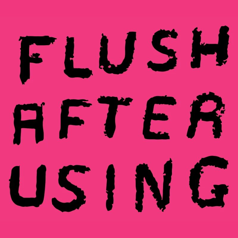 FLUSH AFTER USING
