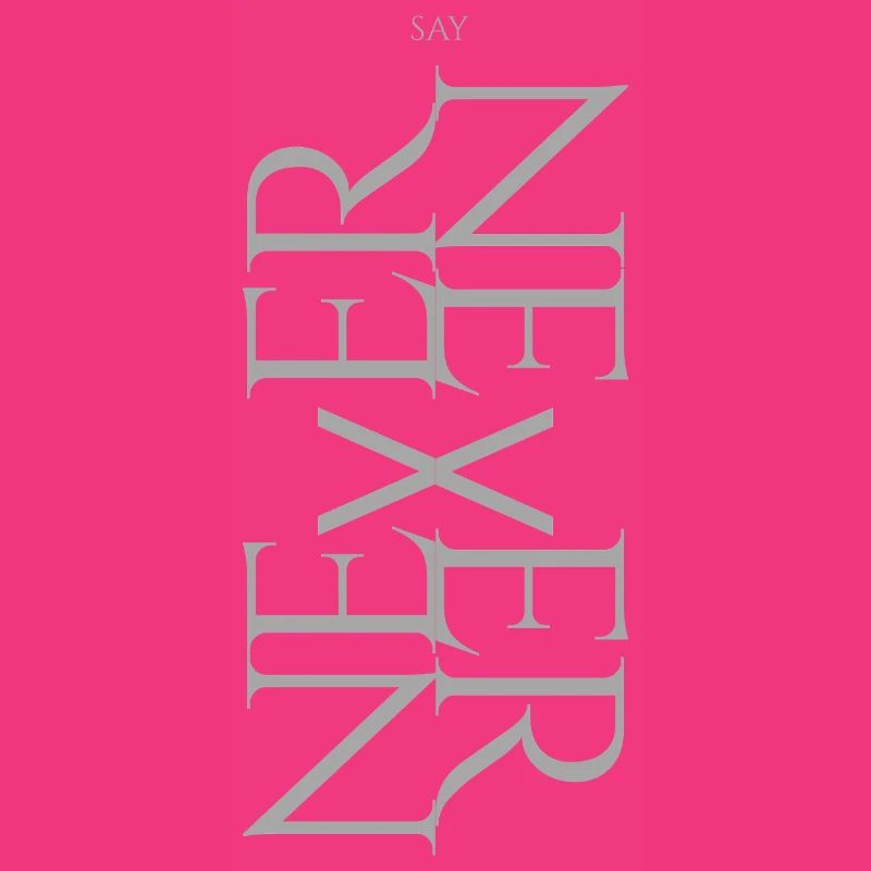 NEVER SAY NEVER – Statement Design