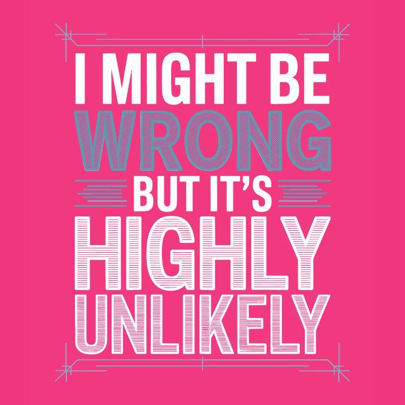 Might Be Wrong But Highly Unlikely Know-It-All