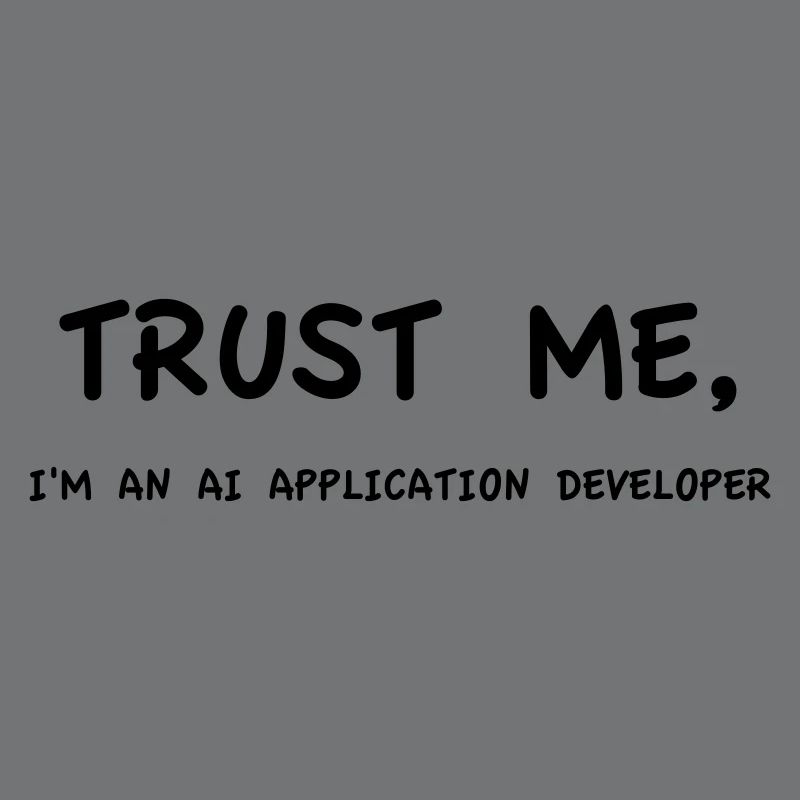 Trust me I'm an AI Application Developer Einfarbig